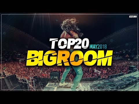 Sick Big Room Drops 👍 May 2018 [Top 20] | EZUMI