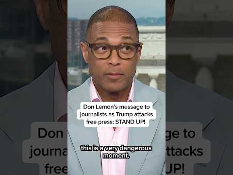 Don Lemon's message to journalists as Trump attacks free press: STAND UP!