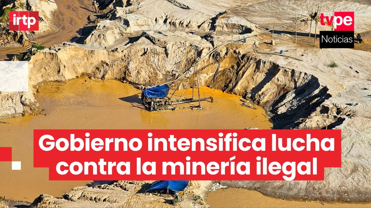 Gobierno refuerza lucha contra la minería ilegal