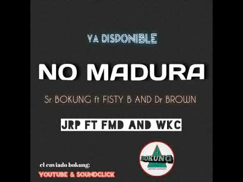 NO MADURA (EL ENVIADO BOKUNG ft FISTY B and Dr BROWN