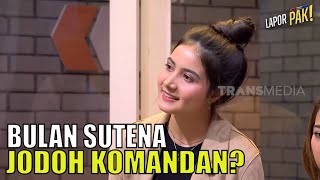 Bulan Sutena Datang Lagi, Bikin Hati Komandan Berbunga-bunga | LAPOR PAK! (02/12/22) Part 2 Bulan Sutena Datang Lagi, Bikin Hati Komandan Berbunga-bunga | LAPOR PAK! (02/12/22) Part 2