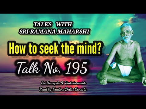 How to Seek the Mind? - Talks With Sri Ramana Maharshi Talk No.195 | Ramana Maharshi Talks Book
