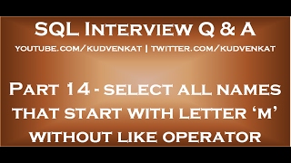 Sql query to select all names that start with a given letter without like operator
