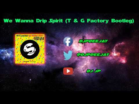 TJR vs Nirvana vs Jewelz Sparks -We Wanna Drip Spirit (T G Factory Bootleg)