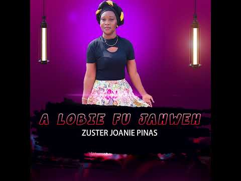 ZUSTER JOANIE PINAS - A  LOBIE FU JAHWEH