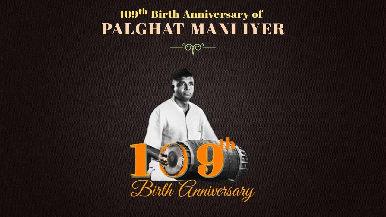 Palghat Mani Iyer’s 109th Birth Anniversary Celebrations - June 10, 2021