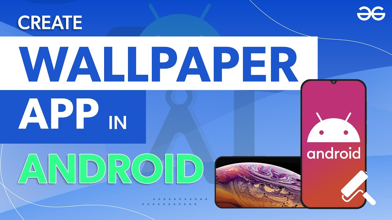 How to Build a Wallpaper App in Android Studio? | GeeksforGeeks