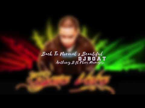 Back To Normal x Beautiful - Anthony B Ft Flori Mumajesi ( DJ BOAT Mix )