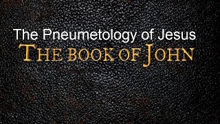The Pneumetology of Jesus | John 15:26 - 6:6:16