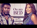 ON MY BED (UCHE MONTANA, WOLE OJO) Nigerian Movies | Latest Nigerian Movie