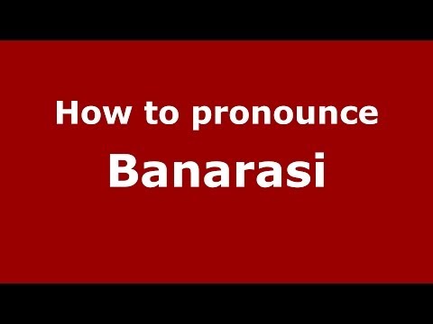 How to pronounce Banarasi