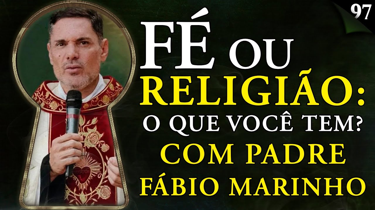 FÉ OU RELIGIÃO: O QUE VOCÊ TEM? Com Padre Fábio Marinho - Pela Fechadura #097