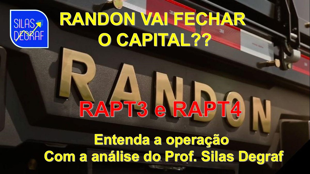 RAPT3 E RAPT4 - RANDON VAI FECHAR O CAPITAL? A ANÁLISE DO PROF. SILAS DEGRAF