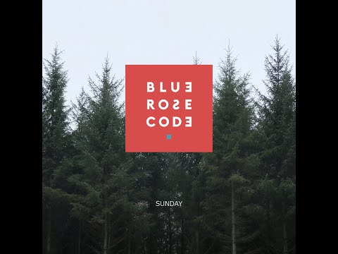 Blue Rose Code - 'Sunday'