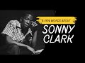 Jazz Pianist Sonny Clark: His life was short and he was never famous, but should have been