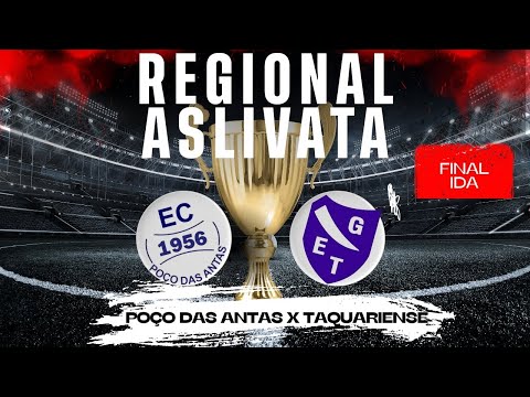 REGIONAL ASLIVATA 2025 - POÇO DAS ANTAS X TAQUARIENSE - FINAL/JOGO DE IDA