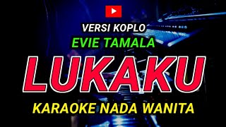 Download lagu LUKAKU - KARAOKE Nada Wanita || Evie Tamala ( Versi Koplo ) mp3