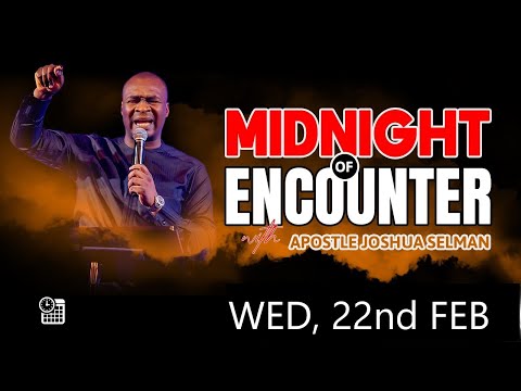 [WED, 22nd FEB] MIDNIGHT OF ECOUNTER | APOSTLE JOSHUA SELMAN