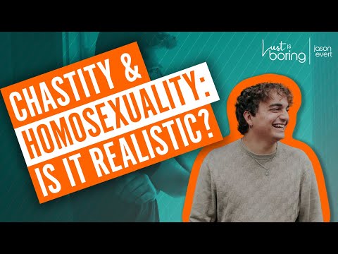 Chastity & Homosexuality: Is it realistic?