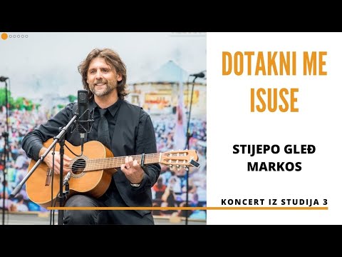 Stijepo Gleđ Markos - Dotakni me Isuse