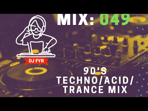 90s Acid/Techno/Trance mix - DJ FYR Mix 049