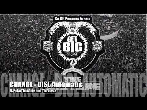 "Change" DISL Automatic featuring PolarThaWhite and ThaVoyce