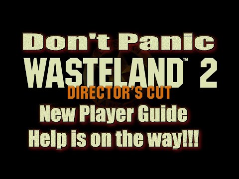 Wasteland 2 Director's Cut Don't Panic New Players Guide