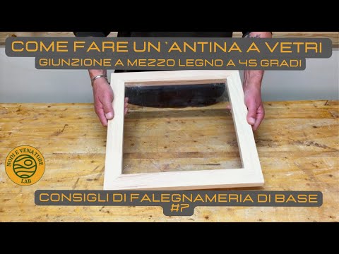 COME FARE UN'ANTINA A VETRI - Giunzione a mezzo legno a 45° -  Consigli di falegnameria di base #7