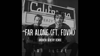 G-Eazy - Far Alone (ft. FDVM) - Andrew Gentry Remix