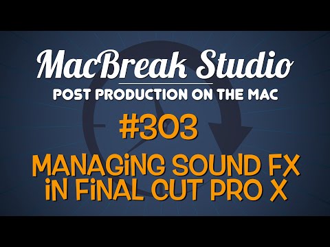 MacBreak Studio: Ep. 303 - Managing Sound Effects in Final Cut Pro X
