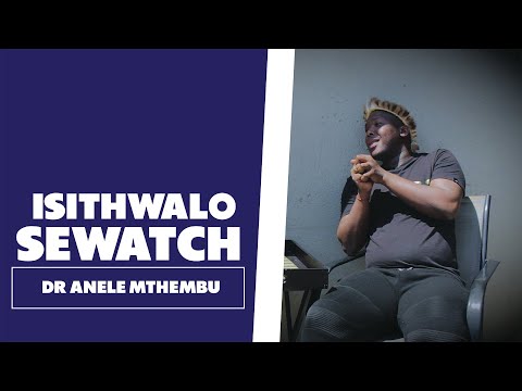 Isithwalo Sewatch - Dr Anele Mthembu