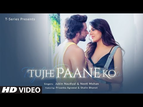 Tujhe Paane Ko Lyrics -Jubin Nautiyal Feat. Shalin Bhanot & Priyanka Agrawal |