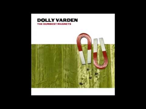 Dolly Varden - The Dumbest Magnets