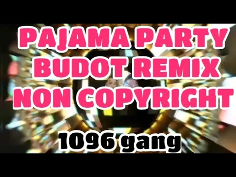 1096 Gang Pajama Party Budots Remix Non Copyright | YOPMIK HABHAB