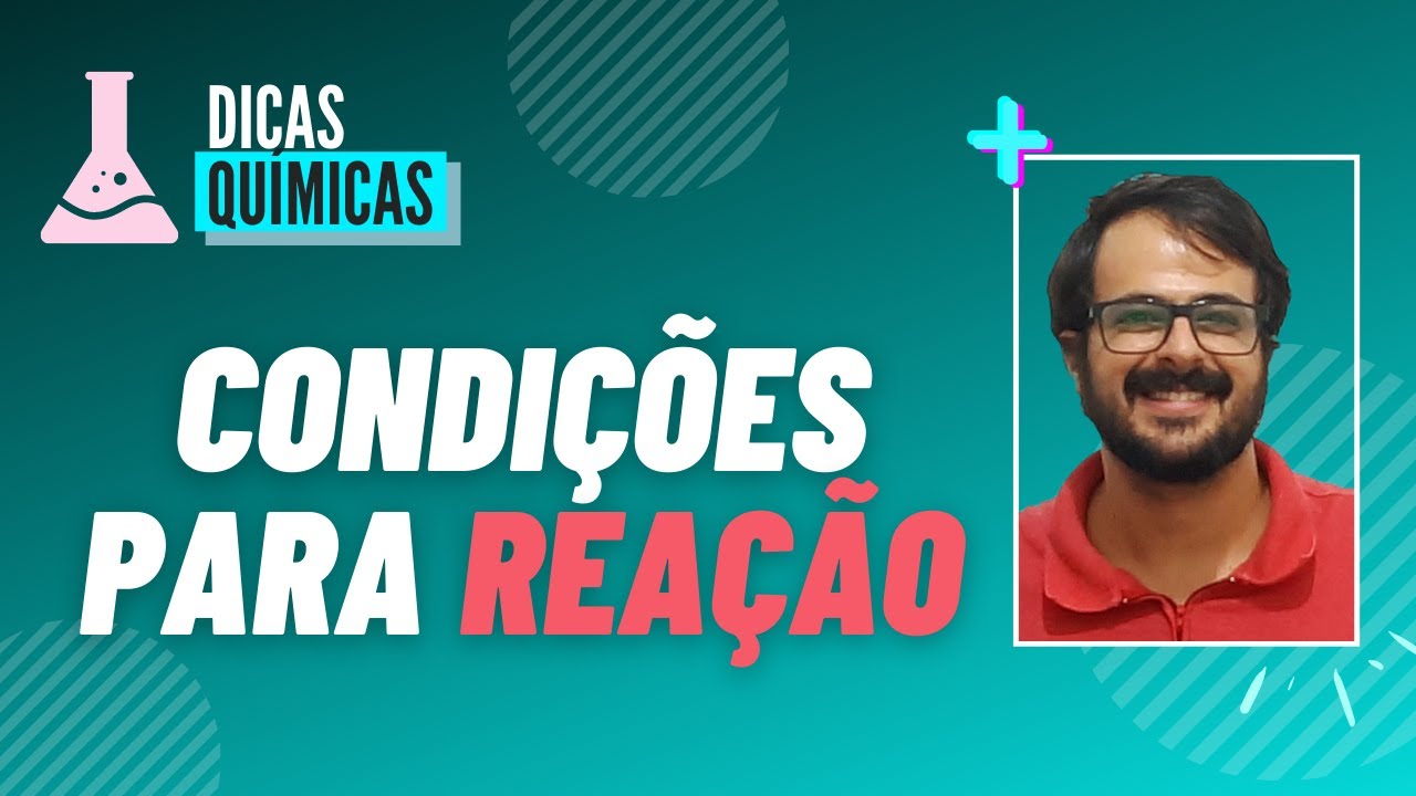 CONDIÇÕES para Ocorrência de REAÇÃO | DICAS QUÍMICAS
