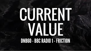 Current Value - DNB60 (BBC Radio 1 - Friction)