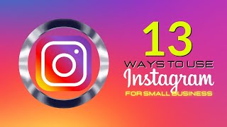 13 ways to use Instagram for small business