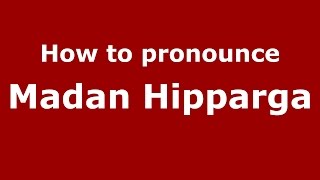 How to pronounce Madan Hipparga
