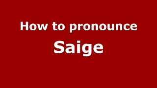 How to pronounce Saige