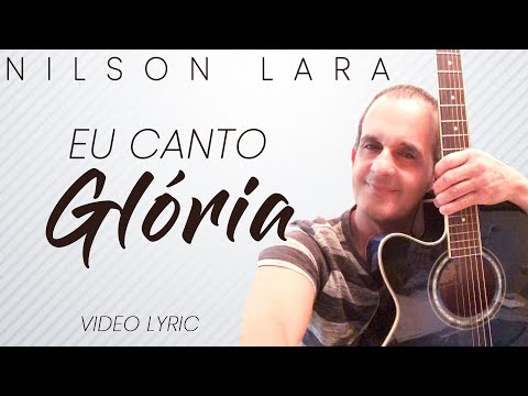 EU CANTO GLORIA - NILSON LARA