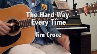The Hard Way Every Time (cover) - Jim Croce
