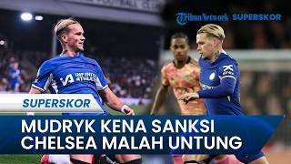 Kabar Mengejutkan, Mykhailo Mudryk Kena Sanksi 4 Tahun dari FA, Chelsea Dapat Berkah Tak Terduga