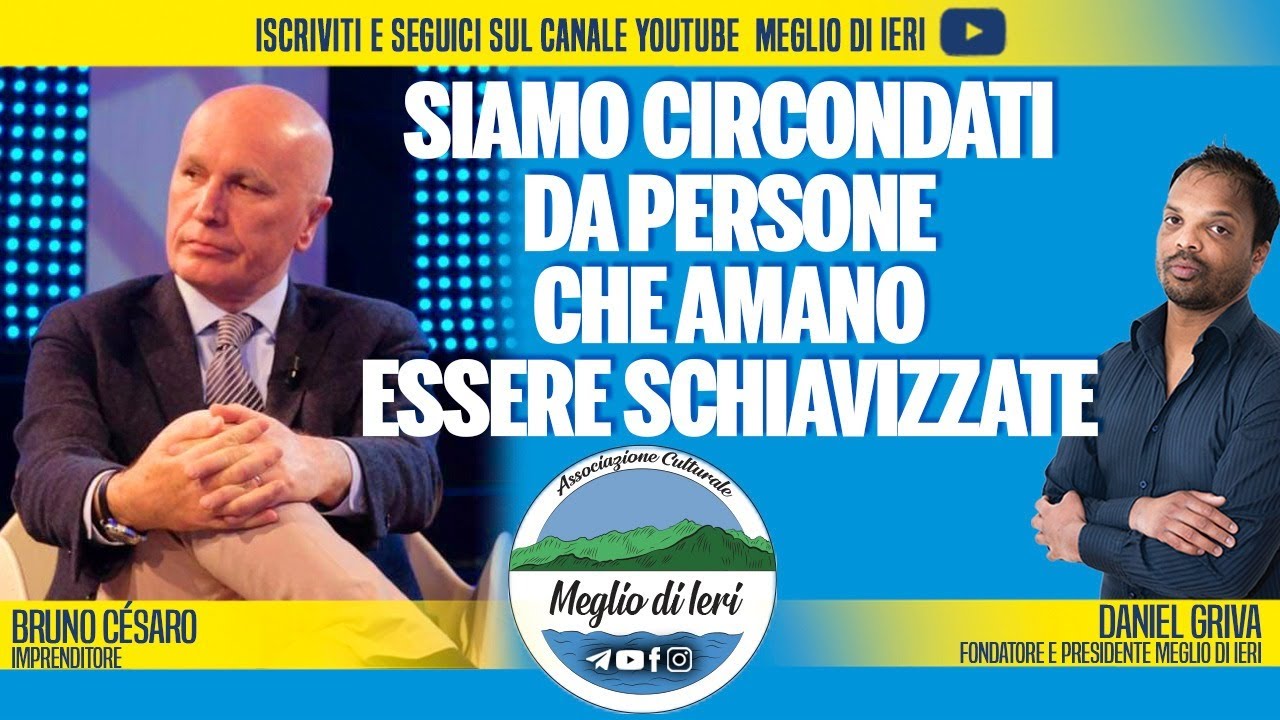 Siamo circondati da persone che amano essere schiavizzate - BRUNO CESARO - Imprenditore