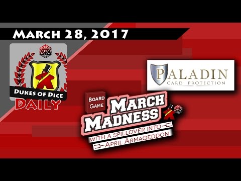 Dukes of Dice Daily - Mar. 28, 2017 Vlog - MARCH MADNESS