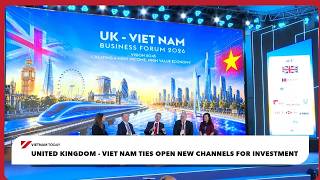 United Kingdom - Viet Nam ties open new channels for investment | Vietnam Today