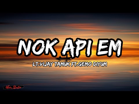 Nok Api em - Lt.Vijay Tamuk & Gemo Diyum (Lyrics)