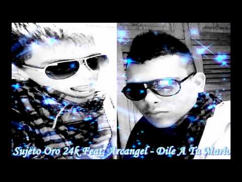Sujeto Oro 24k Feat. Arcangel - Dile A Tu Mario