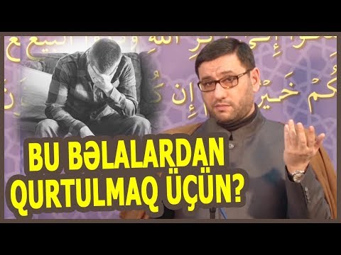 Bu bəlalardan qurtulmaq üçün - Hacı Şahin - Uca Allah insanın üzərində çətin öhdəliklər qoymamışdır