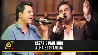 Cezar e Paulinho - Alma Sertaneja - Show Completo