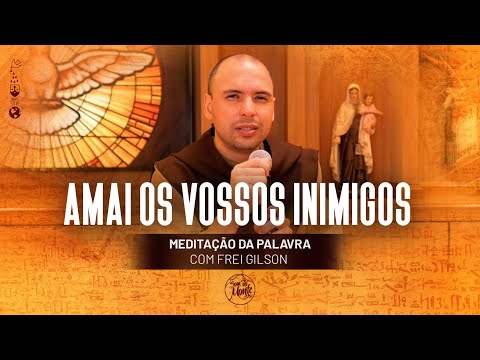 Amai os vossos inimigos | (Mt 5, 43-48) #423 - Meditação da Palavra